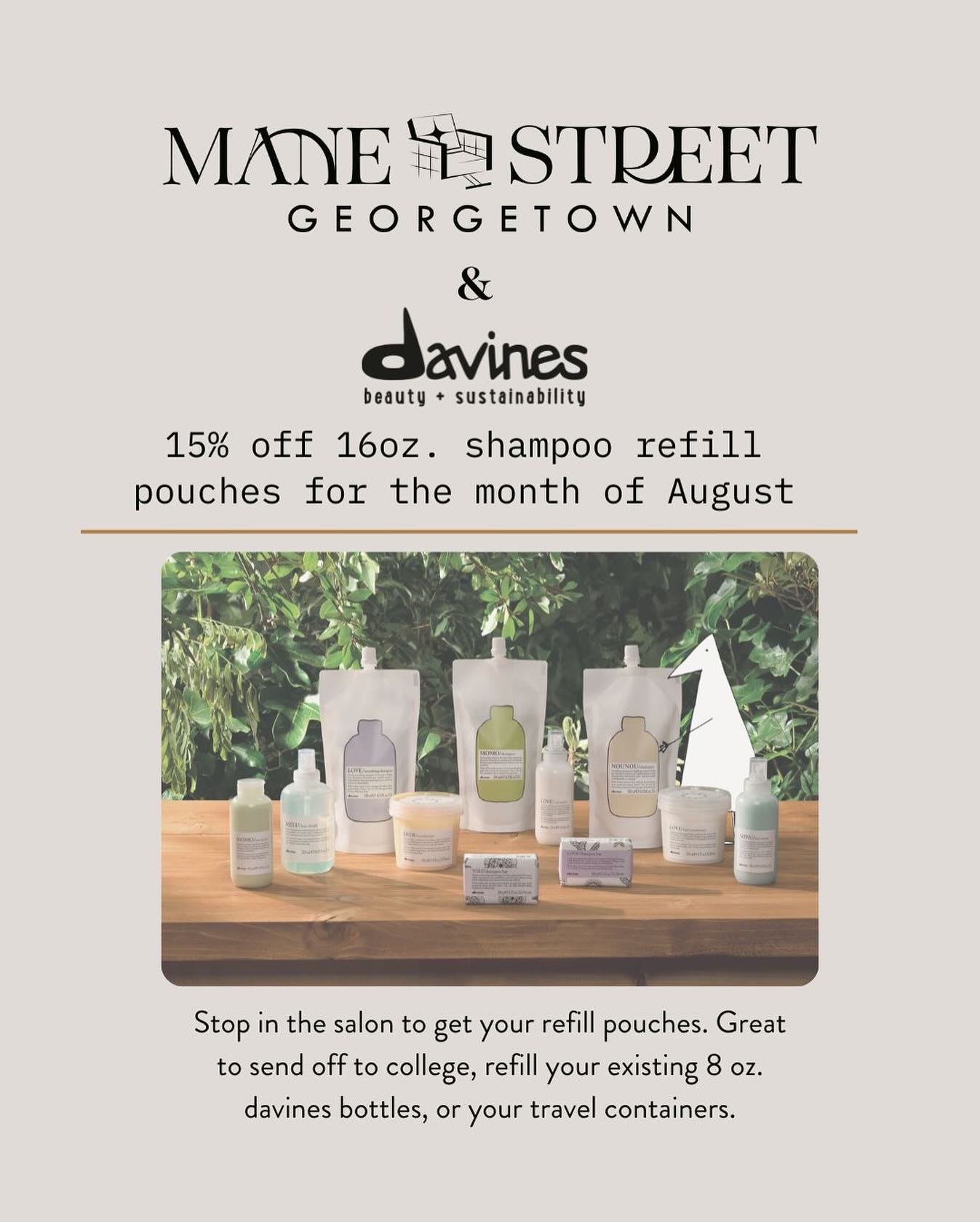 Now’s the time to stock up on your favorite shampoos. All refill pouches are 15% off for the month of August. Grab one at your next appointment or stop in the salon Tuesday - Saturday to get yours! 
•
•
#davines #davinespro #davinesproducts #davinesnorthamerica #greencirclesalon♻️ #greencirclecertified #greencirclesalons #georgetownsalon #manestgtown #manestreetgeorgetown #dcsalon